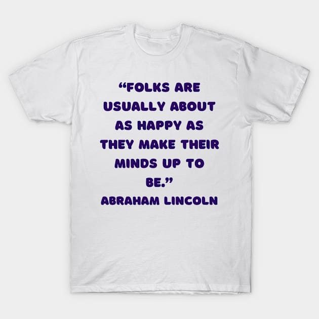 QUOTE Abraham Lincoln T-Shirt by AshleyMcDonald